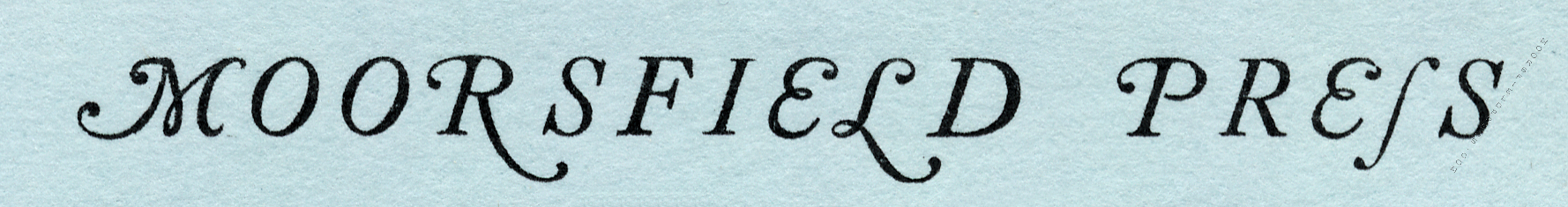 moorsfield press letterhead name
                              caslon itallics