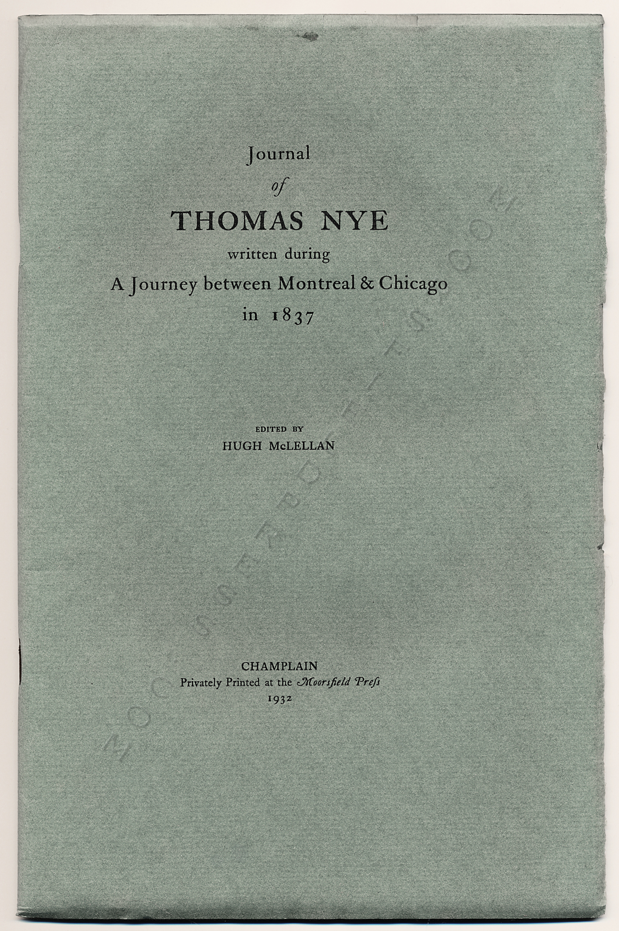 JOURNAL OF
                      THOMAS NYE WRITTEN DURING A JOURNEY BETWEEN
                      MONTREAL & CHICAGO IN 1837