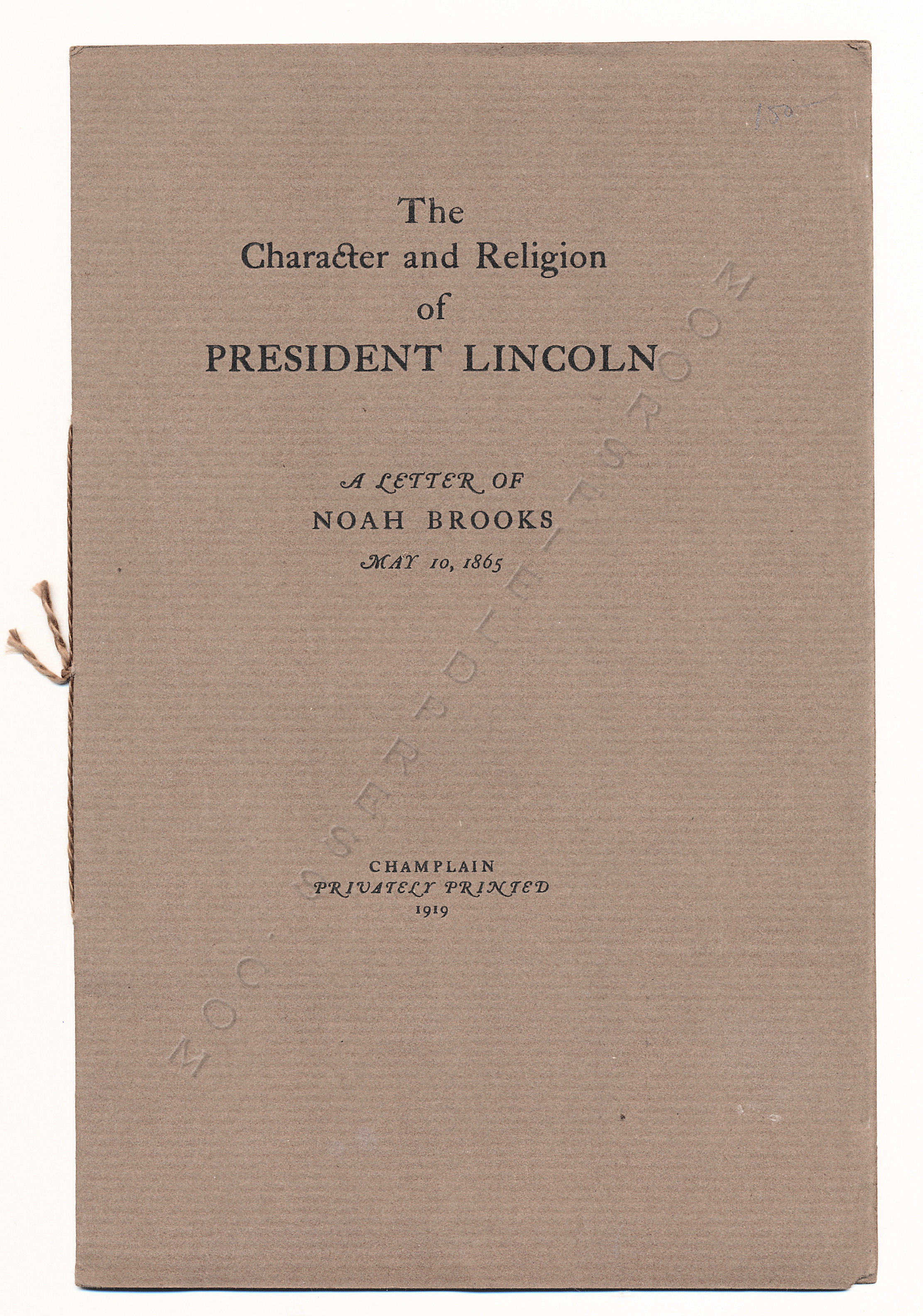 THE CHARACTER AND RELIGION OF PRESIDENT LINCOLN
                - A LETTER OF NOAH BROOKS MAY 10 1865